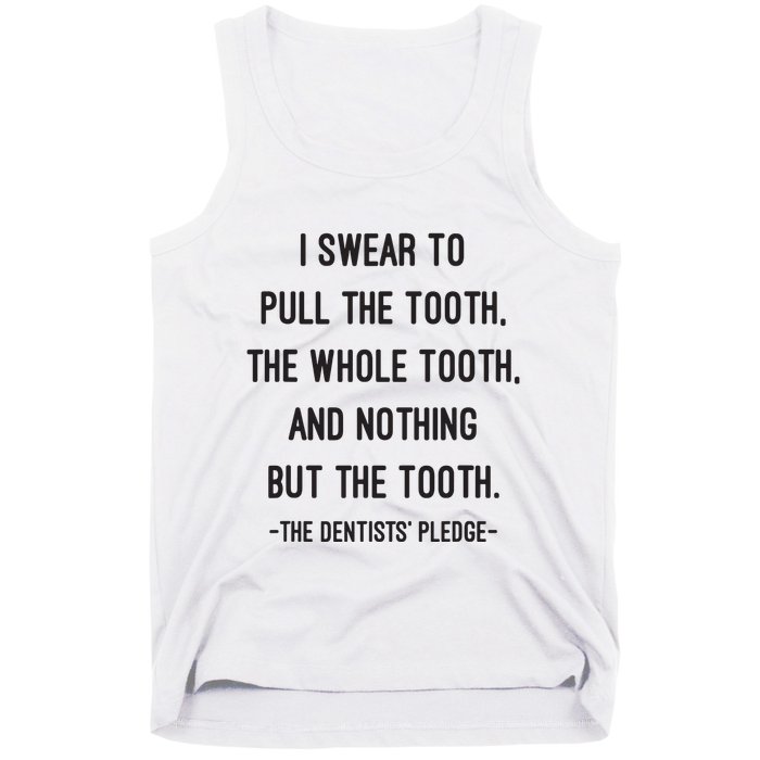 I Swear To Pull The Tooth The Whole Tooth And Nothing But The Tooth Tank Top