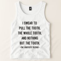 I Swear To Pull The Tooth The Whole Tooth And Nothing But The Tooth Tank Top