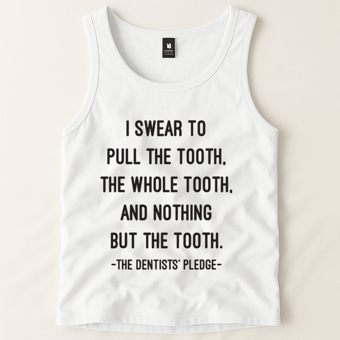I Swear To Pull The Tooth The Whole Tooth And Nothing But The Tooth Tank Top