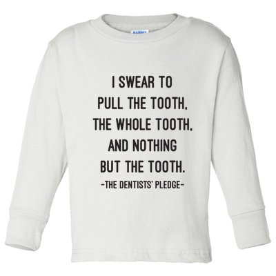 I Swear To Pull The Tooth The Whole Tooth And Nothing But The Tooth Toddler Long Sleeve Shirt
