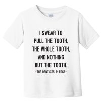 I Swear To Pull The Tooth The Whole Tooth And Nothing But The Tooth Toddler T-Shirt