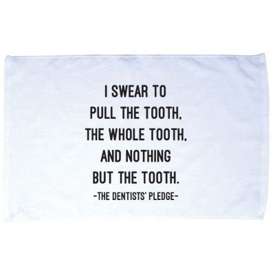 I Swear To Pull The Tooth The Whole Tooth And Nothing But The Tooth Microfiber Hand Towel