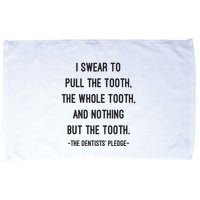 I Swear To Pull The Tooth The Whole Tooth And Nothing But The Tooth Microfiber Hand Towel