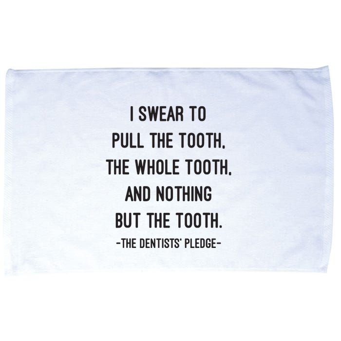 I Swear To Pull The Tooth The Whole Tooth And Nothing But The Tooth Microfiber Hand Towel