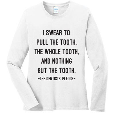 I Swear To Pull The Tooth The Whole Tooth And Nothing But The Tooth Ladies Long Sleeve Shirt