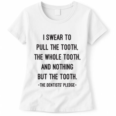 I Swear To Pull The Tooth The Whole Tooth And Nothing But The Tooth Womens T-Shirt