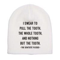 I Swear To Pull The Tooth The Whole Tooth And Nothing But The Tooth Short Acrylic Beanie