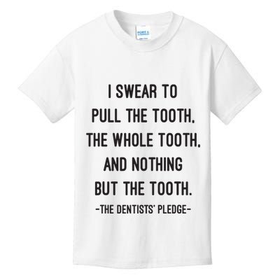 I Swear To Pull The Tooth The Whole Tooth And Nothing But The Tooth Kids T-Shirt