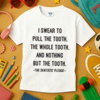 I Swear To Pull The Tooth The Whole Tooth And Nothing But The Tooth Kids T-Shirt