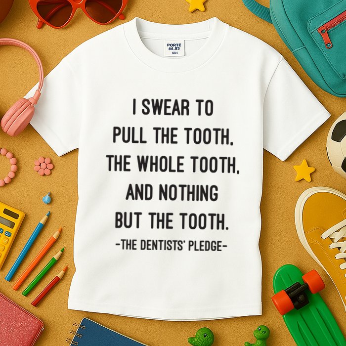 I Swear To Pull The Tooth The Whole Tooth And Nothing But The Tooth Kids T-Shirt