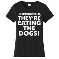 In Springfield They’Re Eating The Dogs! Funny Debate Women's T-Shirt