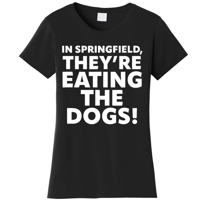 In Springfield They’Re Eating The Dogs! Funny Debate Women's T-Shirt