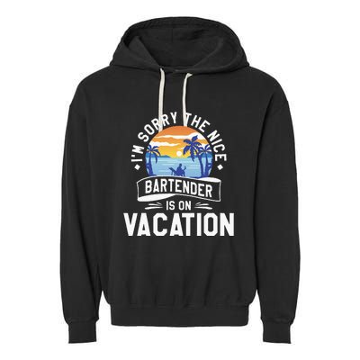 IM Sorry The Nice Bartender Is On Vacation Bartending Garment-Dyed Fleece Hoodie