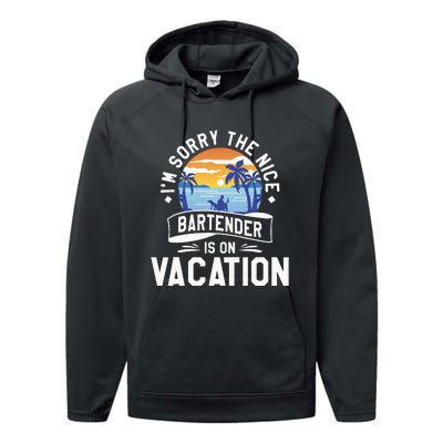 IM Sorry The Nice Bartender Is On Vacation Bartending Performance Fleece Hoodie