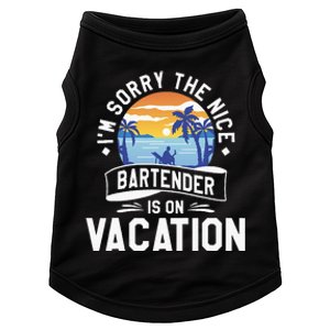 IM Sorry The Nice Bartender Is On Vacation Bartending Doggie Tank