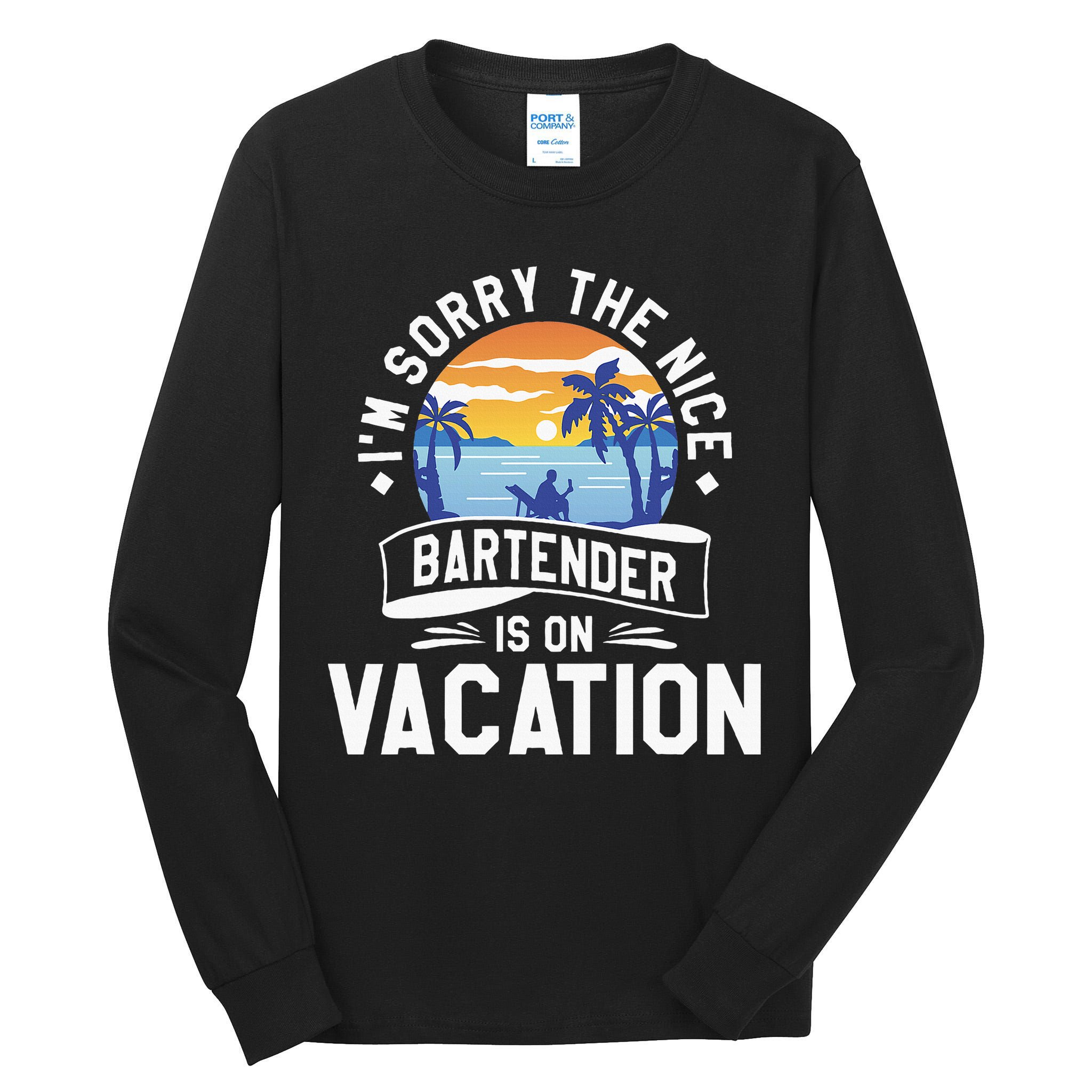 IM Sorry The Nice Bartender Is On Vacation Bartending Tall Long Sleeve T-Shirt