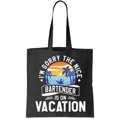 IM Sorry The Nice Bartender Is On Vacation Bartending Bag