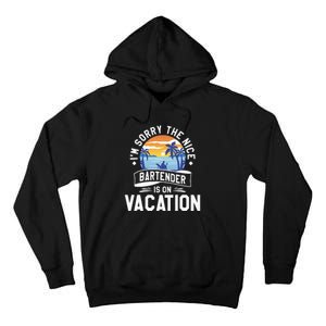 IM Sorry The Nice Bartender Is On Vacation Bartending Tall Hoodie