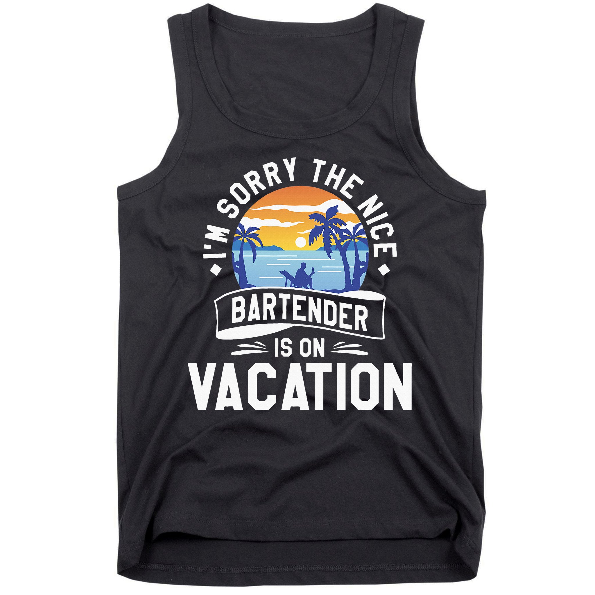 IM Sorry The Nice Bartender Is On Vacation Bartending Tank Top