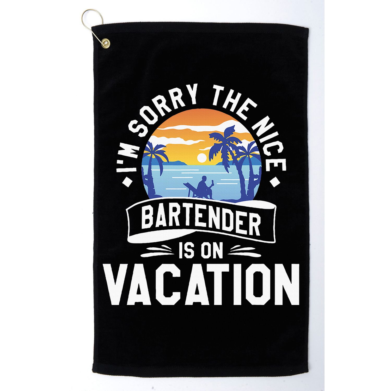 IM Sorry The Nice Bartender Is On Vacation Bartending Golf Towel