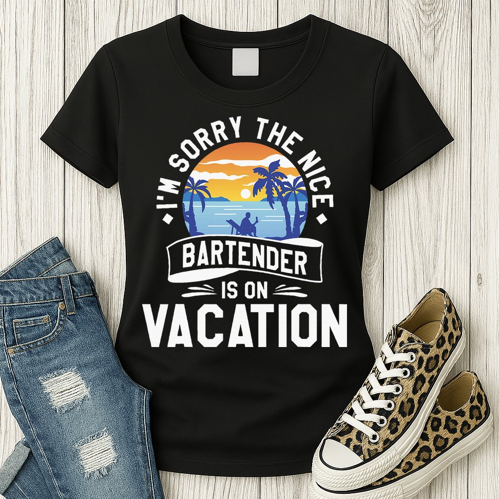 IM Sorry The Nice Bartender Is On Vacation Bartending Womens T-Shirt