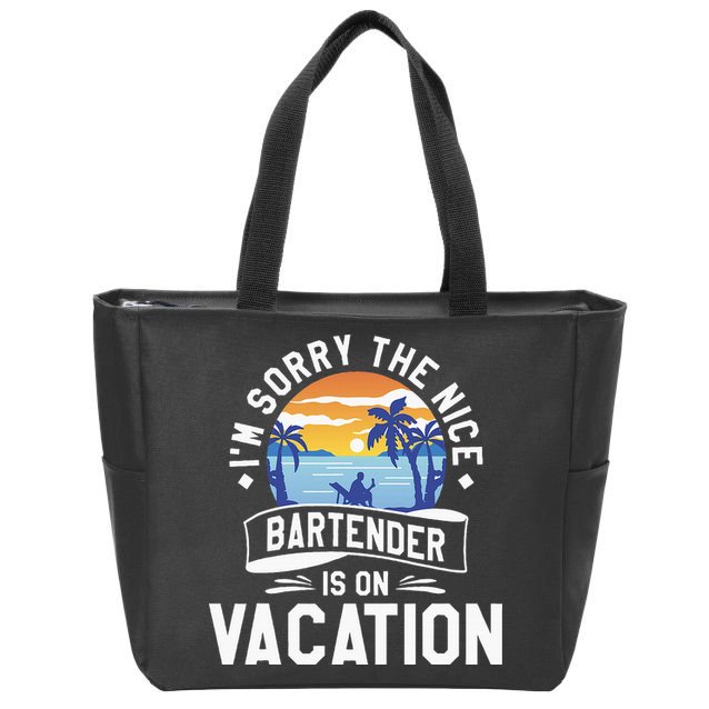 IM Sorry The Nice Bartender Is On Vacation Bartending Zip Tote Bag