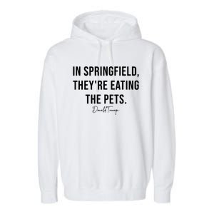 In Springfield TheyRe Eating The Pets Trump Harris Debate Garment-Dyed Fleece Hoodie