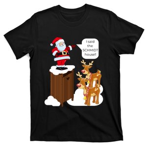 I Said The Schmidt House Fun Xmas Santa T-Shirt