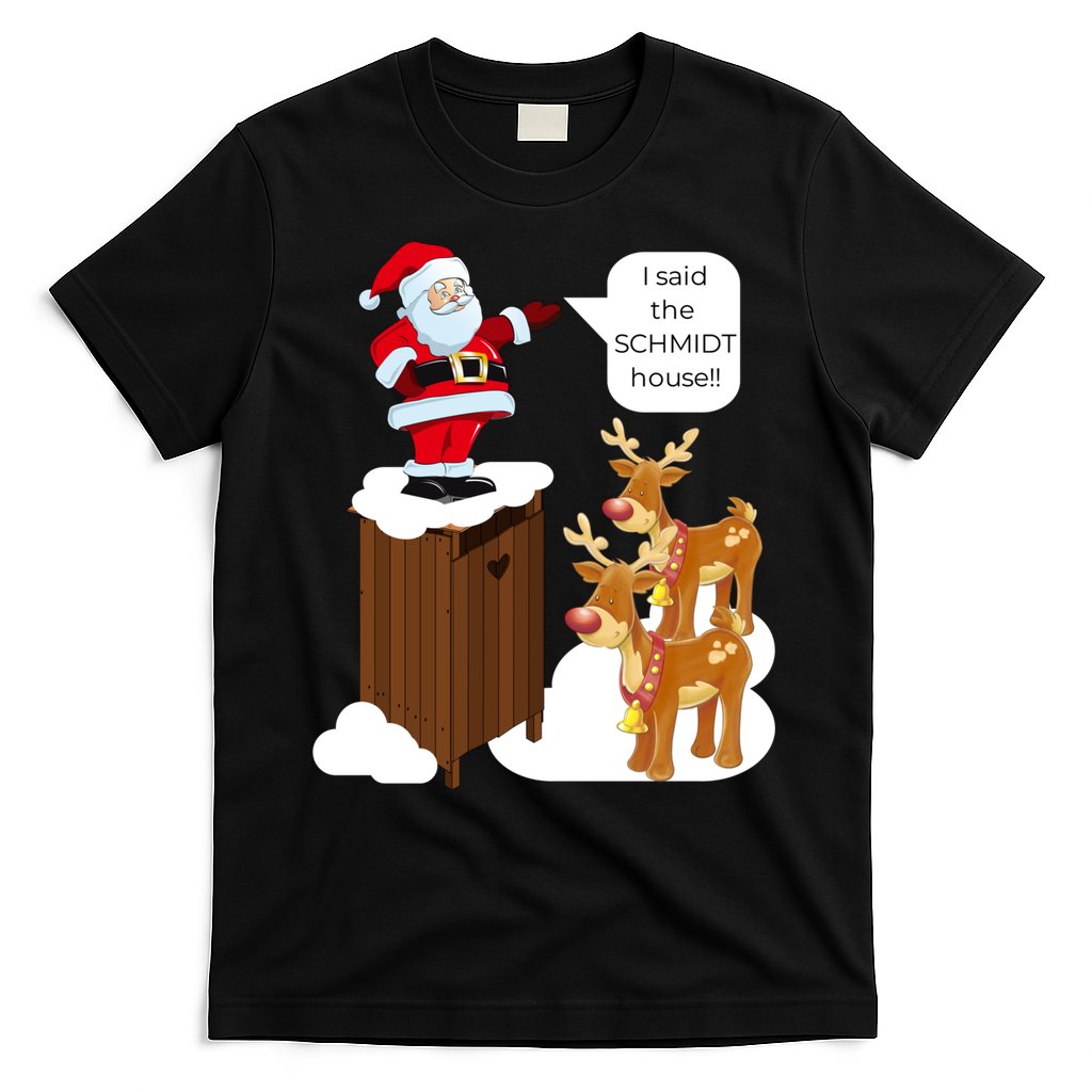 I Said The Schmidt House Fun Xmas Santa T-Shirt