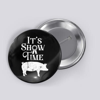 It's Show Time Swine Show Pig Lover County Fair Gift Lt Button