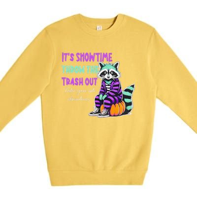 It’S Showtime Throw The Trash Out Take Your Ish Elsewhere Premium Crewneck Sweatshirt