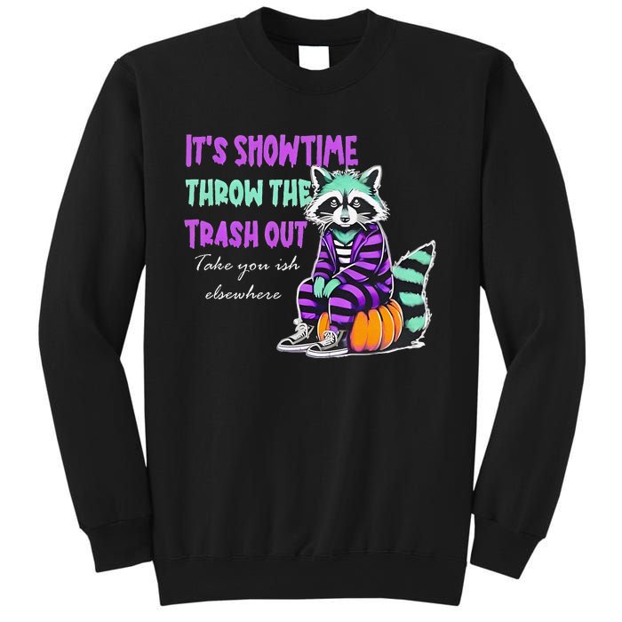 It’S Showtime Throw The Trash Out Take Your Ish Elsewhere Sweatshirt