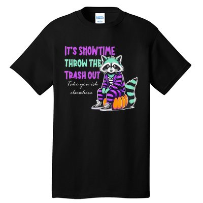 It’S Showtime Throw The Trash Out Take Your Ish Elsewhere Tall T-Shirt