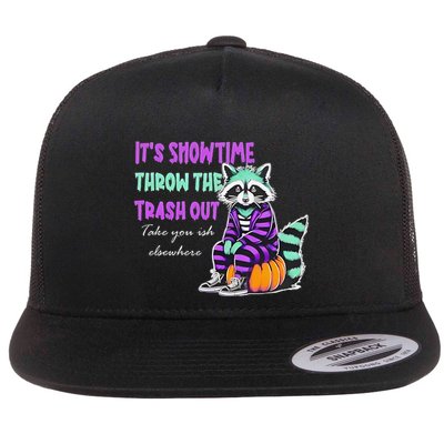 It’S Showtime Throw The Trash Out Take Your Ish Elsewhere Flat Bill Trucker Hat