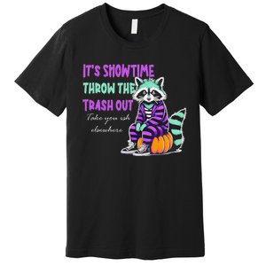 It’S Showtime Throw The Trash Out Take Your Ish Elsewhere Premium T-Shirt