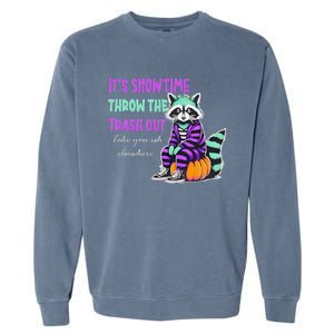 It’S Showtime Throw The Trash Out Take Your Ish Elsewhere Garment-Dyed Sweatshirt