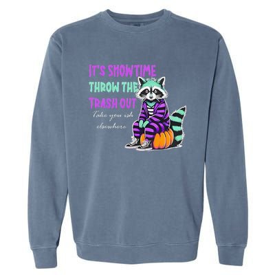 It’S Showtime Throw The Trash Out Take Your Ish Elsewhere Garment-Dyed Sweatshirt