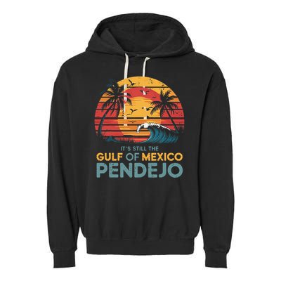 Its Still The Gulf Of Mexico Pendejo Gulf Of Mexico Summer Garment-Dyed Fleece Hoodie