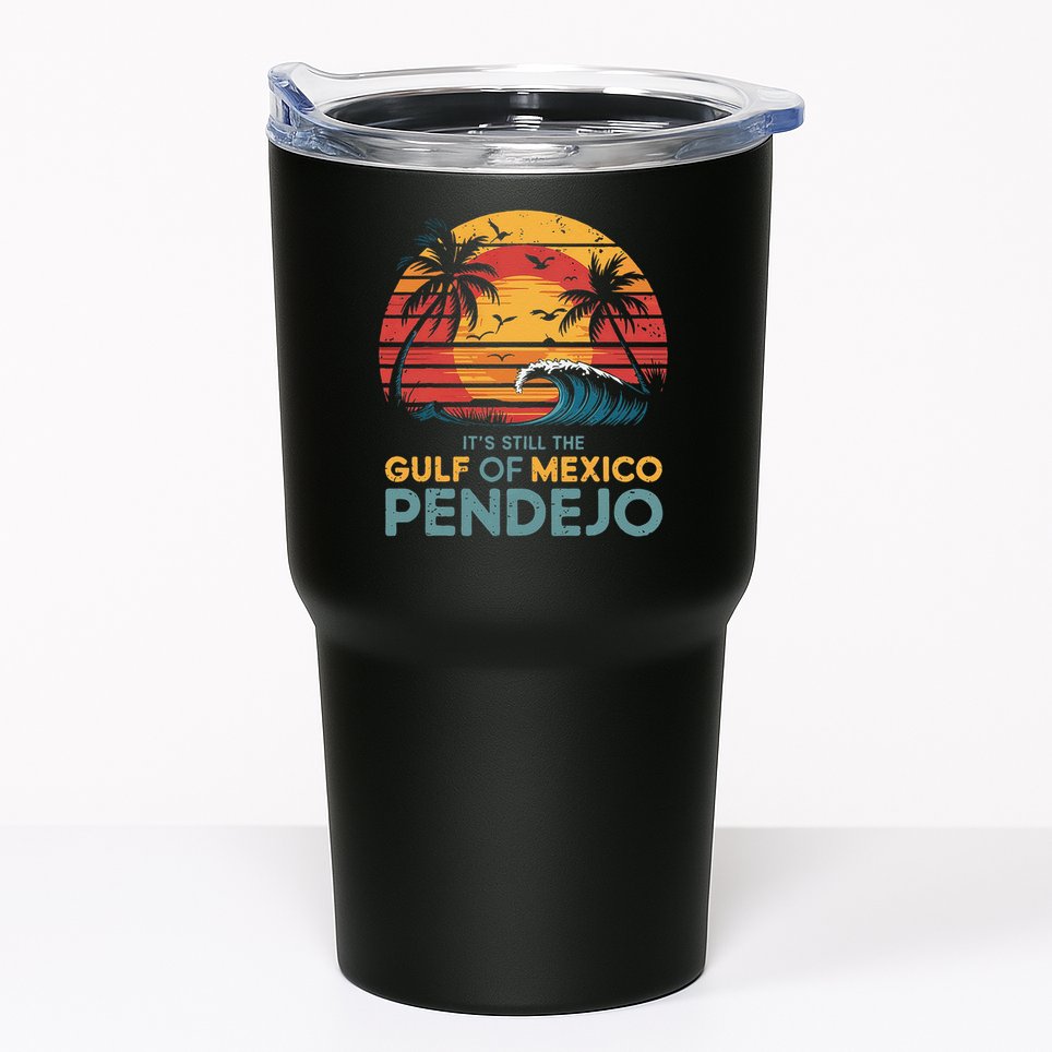 Its Still The Gulf Of Mexico Pendejo Gulf Of Mexico Summer Tumbler