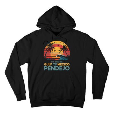 Its Still The Gulf Of Mexico Pendejo Gulf Of Mexico Summer Tall Hoodie
