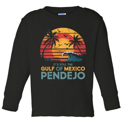 Its Still The Gulf Of Mexico Pendejo Gulf Of Mexico Summer Toddler Long Sleeve Shirt