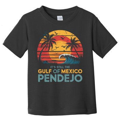 Its Still The Gulf Of Mexico Pendejo Gulf Of Mexico Summer Toddler T-Shirt