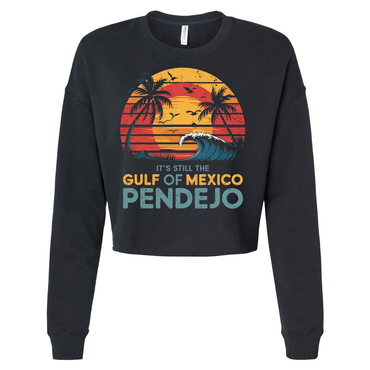 Its Still The Gulf Of Mexico Pendejo Gulf Of Mexico Summer Cropped Pullover Crew