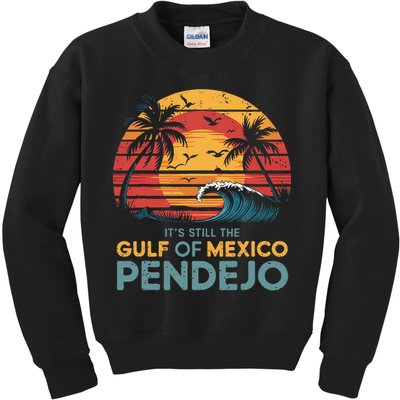 Its Still The Gulf Of Mexico Pendejo Gulf Of Mexico Summer Kids Sweatshirt