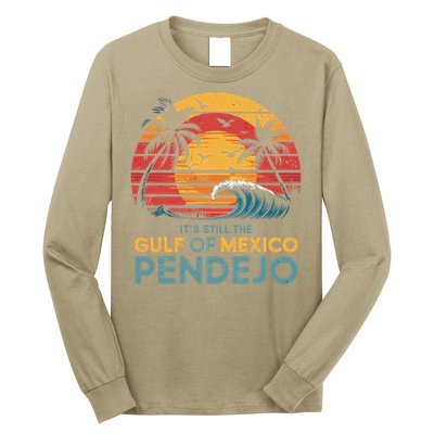 Its Still The Gulf Of Mexico Pendejo Gulf Of Mexico Summer Long Sleeve Shirt