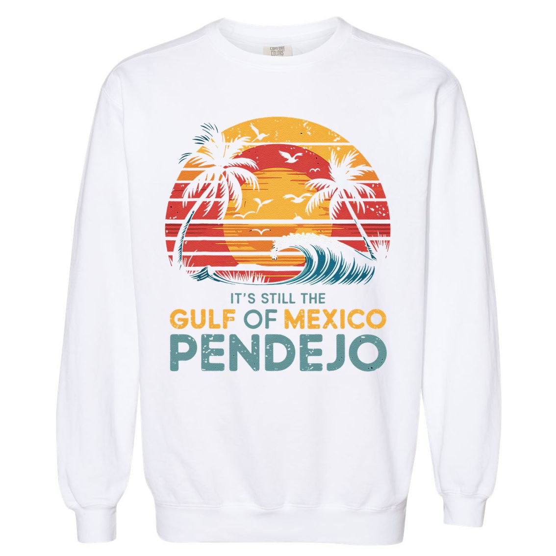 Its Still The Gulf Of Mexico Pendejo Gulf Of Mexico Summer Garment-Dyed Sweatshirt