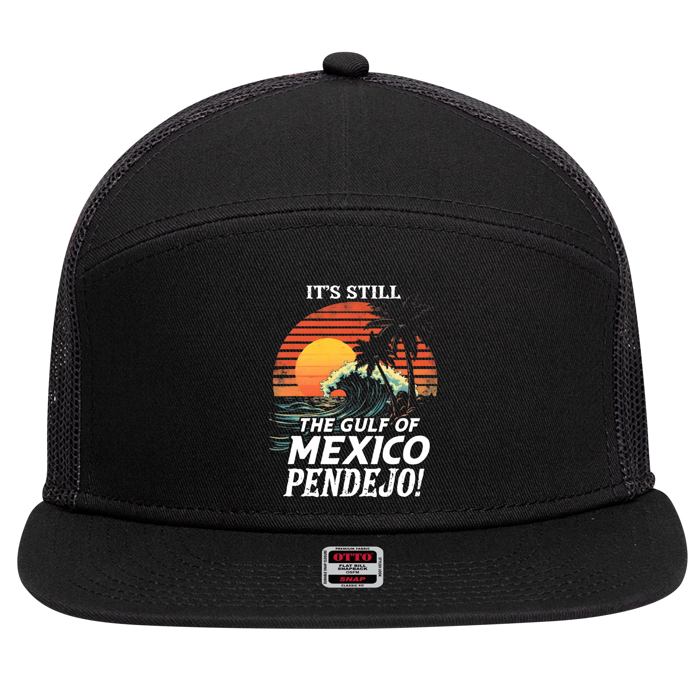 ItS Still The Gulf Of Mexico Pendejo 7 Panel Mesh Trucker Snapback Hat