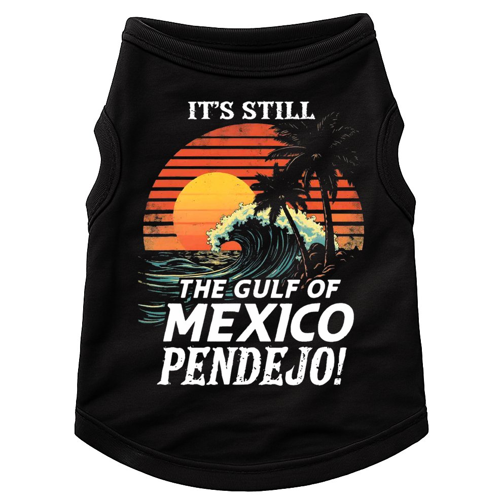 ItS Still The Gulf Of Mexico Pendejo Doggie Tank