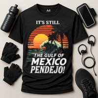 ItS Still The Gulf Of Mexico Pendejo Cooling Performance Crew T-Shirt
