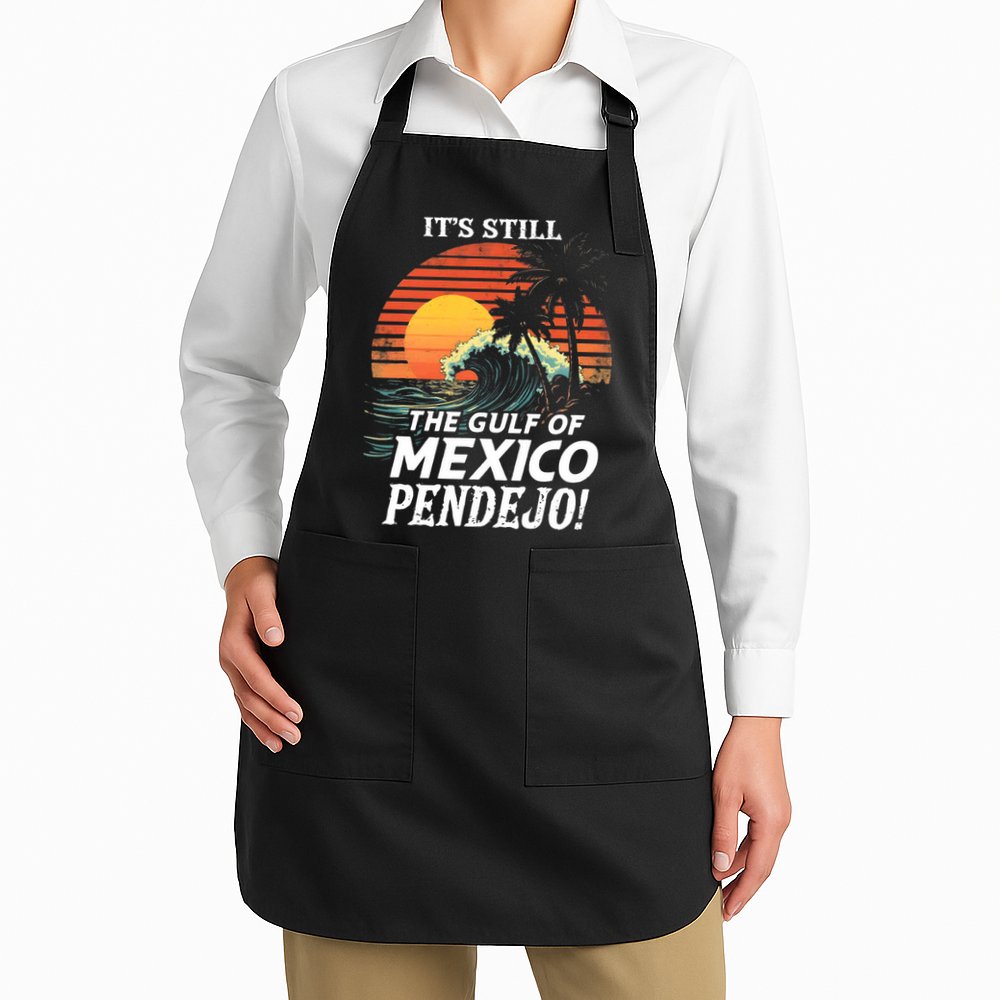ItS Still The Gulf Of Mexico Pendejo Apron